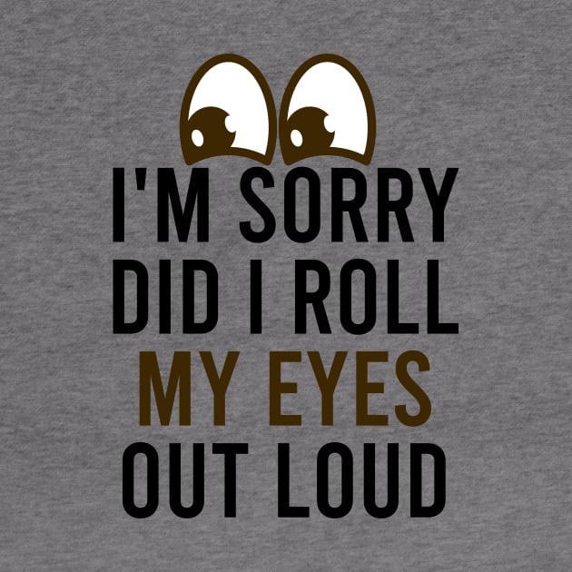 I'm Sorry Did I Roll My Eyes out Loud / Funny Sarsastic Quote / Eyes Rolling / Christmas Gift Idea / Eye illustration by First look